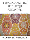 Psychoanalytic Technique Expanded A Textbook on Psychoanalytic Treatment by Vamik D. Volkan eBook